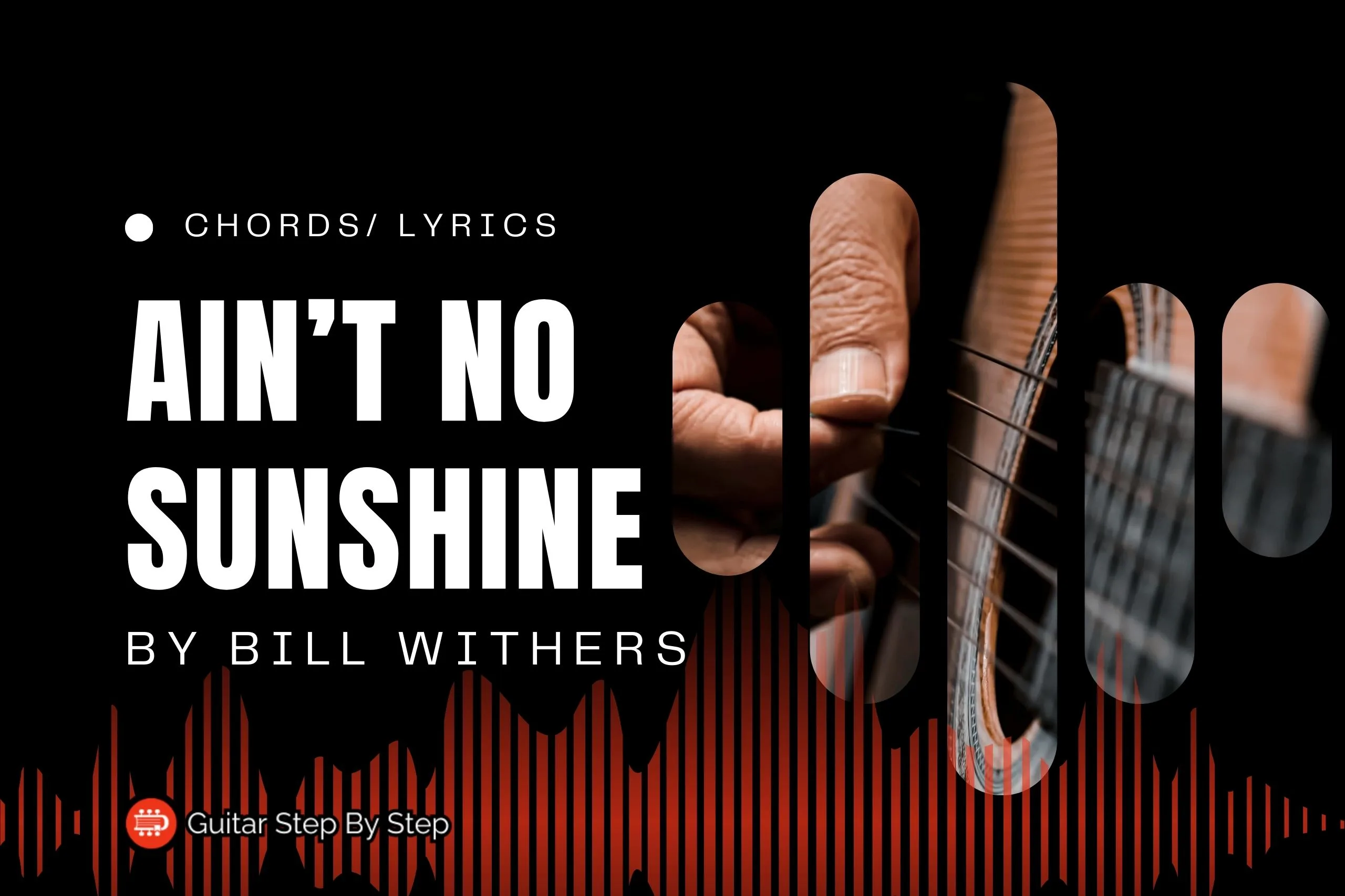 Lyrics To Ain't No Sunshine When She's Gone www.guitarstepbystep.com